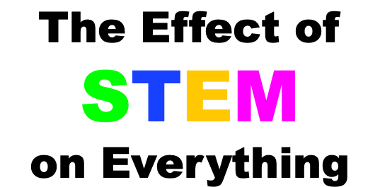 The Effect of STEM  on Everything